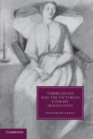 Tuberculosis and the Victorian Literary Imagination