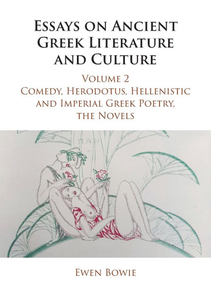 Essays on Ancient Greek Literature and Culture: Volume 2, Comedy, Herodotus, Hellenistic Imperial Poetry, the Novels