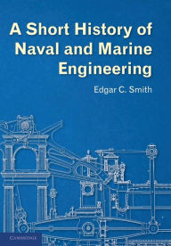 Title: A Short History of Naval and Marine Engineering, Author: Edgar C. Smith