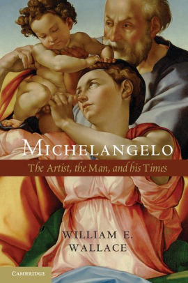 Title: Michelangelo: The Artist, the Man and his Times, Author: William E. Wallace