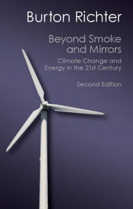 Title: Beyond Smoke and Mirrors: Climate Change and Energy in the 21st Century, Author: Burton Richter