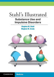 Title: Stahl's Illustrated Substance Use and Impulsive Disorders, Author: Stephen M. Stahl