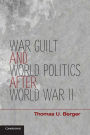 War, Guilt, and World Politics after World War II