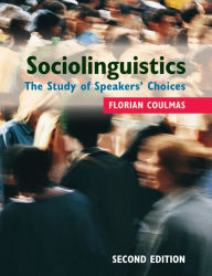 Title: Sociolinguistics: The Study of Speakers' Choices / Edition 2, Author: Florian Coulmas