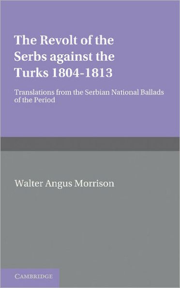 The Revolt of the Serbs against the Turks: (1804-1813)