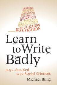 Title: Learn to Write Badly: How to Succeed in the Social Sciences, Author: Michael Billig