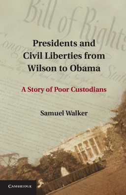 Presidents and Civil Liberties from Wilson to Obama: A Story of Poor Custodians