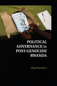 Title: Political Governance in Post-Genocide Rwanda, Author: Filip Reyntjens