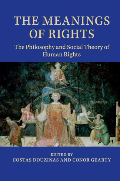 The Meanings of Rights: Philosophy and Social Theory Human Rights