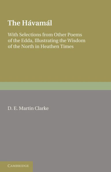The Hávamál: With Selections from Other Poems of The Edda, Illustrating the Wisdom of the North in Heathen Times