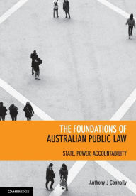 Title: The Foundations of Australian Public Law: State, Power, Accountability, Author: Anthony J. Connolly