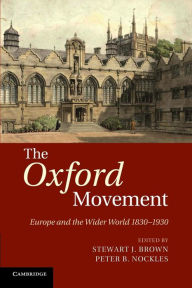 Title: The Oxford Movement: Europe and the Wider World 1830-1930, Author: Stewart J. Brown