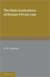 Title: The Main Institutions of Roman Private Law, Author: W. W. Buckland