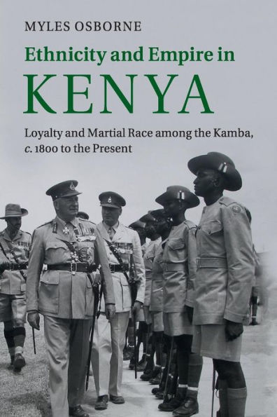 Ethnicity and Empire Kenya: Loyalty Martial Race among the Kamba, c.1800 to Present
