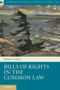 Title: Bills of Rights in the Common Law, Author: Robert Leckey