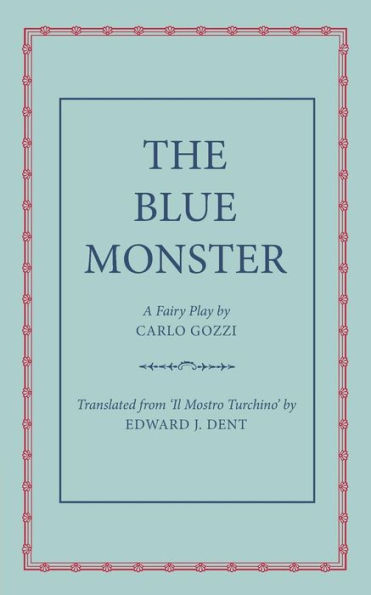 The Blue Monster (Il Mostro Turchino): A Fairy Play in Five Acts