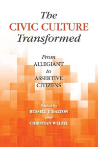 Title: The Civic Culture Transformed: From Allegiant to Assertive Citizens, Author: Russell J. Dalton