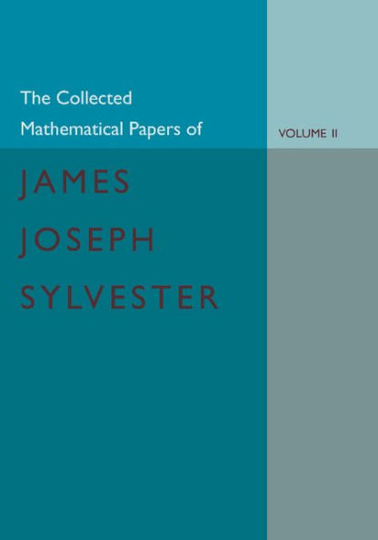 The Collected Mathematical Papers of James Joseph Sylvester: Volume 2, 1854-1873