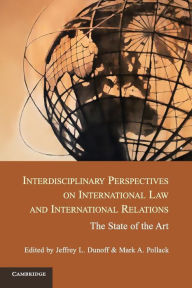 Title: Interdisciplinary Perspectives on International Law and International Relations: The State of the Art, Author: Jeffrey L. Dunoff