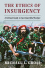 The Ethics of Insurgency: A Critical Guide to Just Guerrilla Warfare