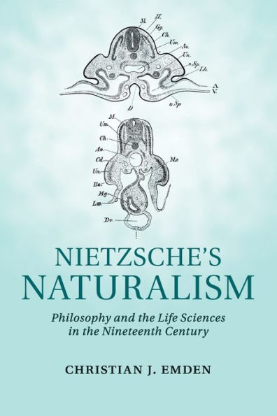 Nietzsche's Naturalism: Philosophy and the Life Sciences in the Nineteenth Century