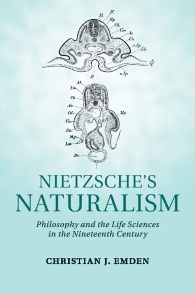 Nietzsche's Naturalism: Philosophy and the Life Sciences Nineteenth Century