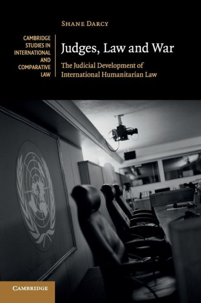 Judges, Law and War: The Judicial Development of International Humanitarian