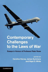 Title: Contemporary Challenges to the Laws of War: Essays in Honour of Professor Peter Rowe, Author: Caroline Harvey