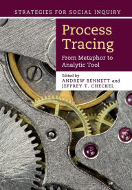 Title: Process Tracing: From Metaphor to Analytic Tool, Author: Andrew Bennett