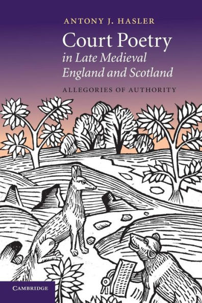 Court Poetry in Late Medieval England and Scotland: Allegories of Authority