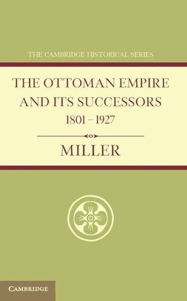 Ottoman Empire and its Successors 1801-1927: With an Appendix, 1927-1936