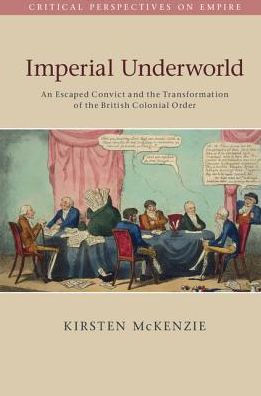 Imperial Underworld: An Escaped Convict and the Transformation of British Colonial Order