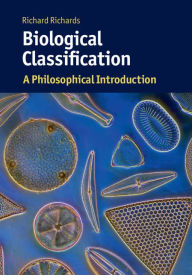Title: Biological Classification: A Philosophical Introduction, Author: Richard A. Richards
