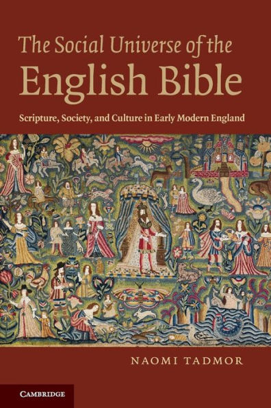 The Social Universe of the English Bible: Scripture, Society, and Culture in Early Modern England