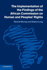 Title: The Implementation of the Findings of the African Commission on Human and Peoples' Rights, Author: Rachel Murray