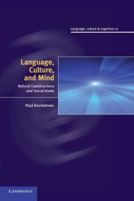 Title: Language, Culture, and Mind: Natural Constructions and Social Kinds, Author: Paul Kockelman