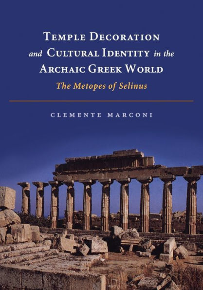 Temple Decoration and Cultural Identity in the Archaic Greek World: The Metopes of Selinus