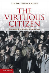 Title: The Virtuous Citizen: Patriotism in a Multicultural Society, Author: Tim Soutphommasane