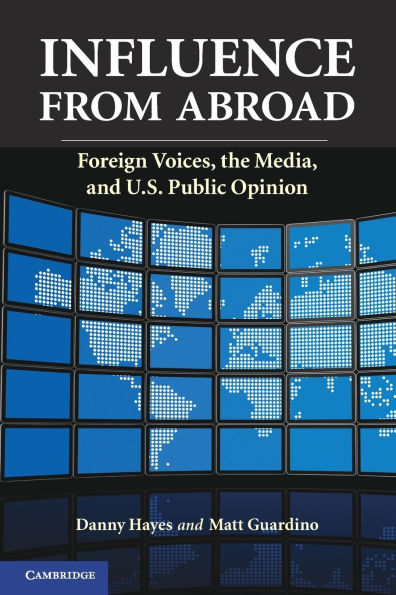 Influence from Abroad: Foreign Voices, the Media, and U.S. Public Opinion