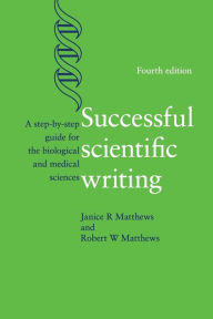 Title: Successful Scientific Writing: A Step-by-Step Guide for the Biological and Medical Sciences / Edition 4, Author: Janice R. Matthews