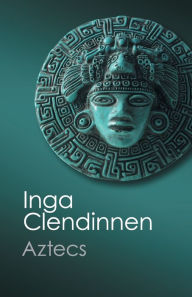 Title: Aztecs: An Interpretation, Author: Inga Clendinnen