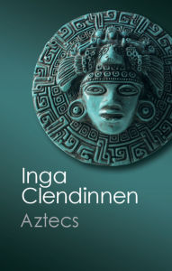 Title: Aztecs: An Interpretation, Author: Inga Clendinnen