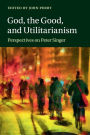 God, the Good, and Utilitarianism: Perspectives on Peter Singer