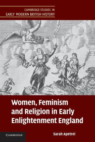 Title: Women, Feminism and Religion in Early Enlightenment England, Author: Sarah Apetrei