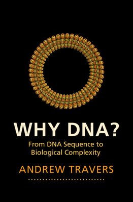 Why DNA?: From DNA Sequence to Biological Complexity