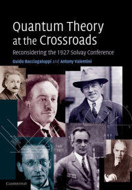 Title: Quantum Theory at the Crossroads: Reconsidering the 1927 Solvay Conference, Author: Guido Bacciagaluppi