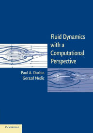 Title: Fluid Dynamics with a Computational Perspective, Author: Paul A. Durbin