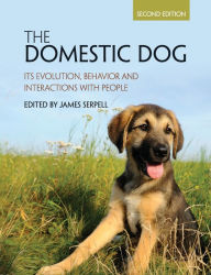 Title: The Domestic Dog: Its Evolution, Behavior and Interactions with People / Edition 2, Author: James Serpell