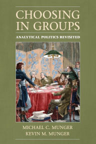 Title: Choosing in Groups: Analytical Politics Revisited, Author: Michael C. Munger