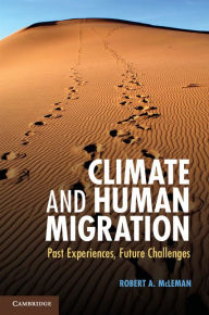 Title: Climate and Human Migration: Past Experiences, Future Challenges, Author: Robert A. McLeman